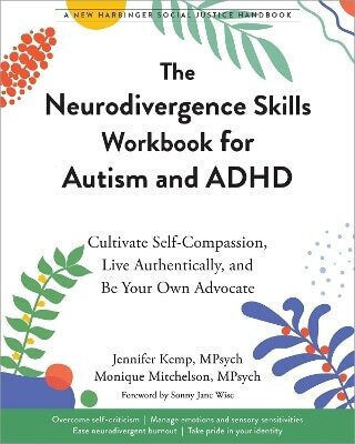 The Neurodivergence Skills Workbook For Autism And Adhd Cultivate Self-compassion Live Authentically And Be Your Own Advocate Monique Mitchelson