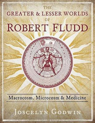 Lumi Mai Mari Mai Mici Robert Fludd Macrocosmos Microcosmos Medicină Joscelyn Godwin Tradiții Interioare Compania Bear
