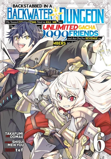 Backstabbed In A Backwater Dungeon My Party Tried To Kill Me But Thanks To An Infinite Gacha I Got Lvl 9999 Friends And Am Out For Revenge Vol 6 Llc