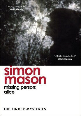 Missing Person: Alice (the Finder Mysteries) Simon Mason Riverrun 1210