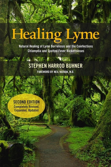 Healing Lyme: Natural Healing Of Lyme Borreliosis And The Coinfections Chlamydia And Spotted Fever Rickettsiosis, 2nd Edition Stephen Harrod Buhner Raven Press