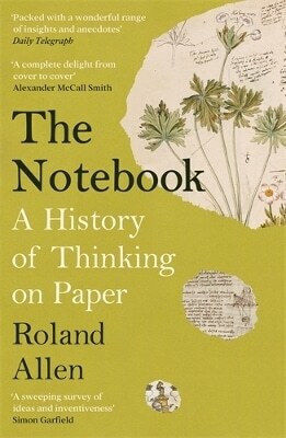 Das Notizbuch: Eine Geschichte des Denkens auf Papier: Ein New Statesman und Spectator Buch des Jahres Roland Allen Profile Books Ltd 0905