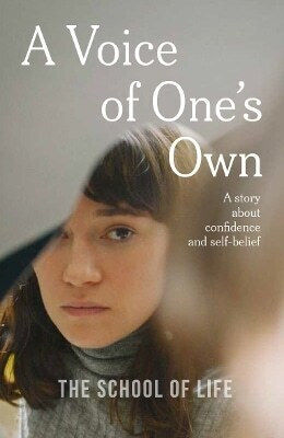 A Voice of one's Own a story About Confidence And Self-belief the School of Life A Voice of one's Own a story About Confidence And Self-belief the School of Life