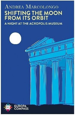 Shifting The Moon From Its A Night At The Acropolis Museum Andrea Marcolongo Europa Compass Shifting The Moon From Its A Night At The Acropolis Museum Andrea Marcolongo Europa Compass