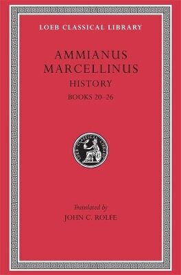 History Volume Ii Books 20–26 Ammianus Marcellinus 0101 History Volume Ii Books 20–26 Ammianus Marcellinus 0101