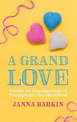 A Grand Love Stories For Grandparents Of Transgender Grandchildren Janna Barkin