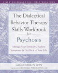 The Dialectical Behavior Therapy Skills Workbook For Psychosis: Manage Your Emotions, Reduce Symptoms, And Get Back To Your Life Maggie Mullen New Harbinger Publications Paperback / Softback