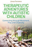 Therapeutic Adventures With Autistic Children: Connecting Through Movement, Play And Creativity Jonas Torrance Jessica Kingsley Publishers 0521