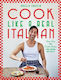 Cook Like A Real Italian: Super Sexy And Simple Recipes From Cooking With Bello Angelo Coassin Hardie Grant Books (uk)