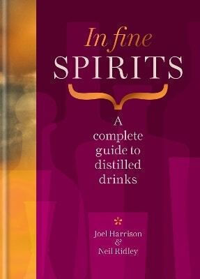 In Fine Spirits A Complete Guide To Distilled Drinks Including Gin Whisky Rum Tequila Vodka And More Joel Harrison 1008