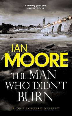 The Man Who Didn't Burn: A Thrilling New Crime Series By The Author Of Death And Croissants Ian Moore Prelude