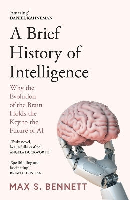 A Brief History Of Intelligence Why The Evolution Of The Brain Holds The Key To The Future Of Ai Max Bennett