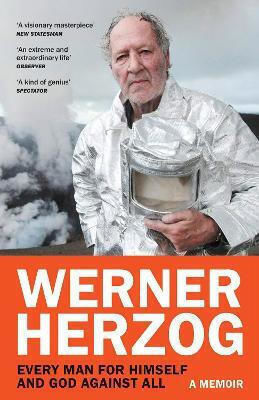 Every Man For Himself And God Against All A Memoir Werner Herzog
