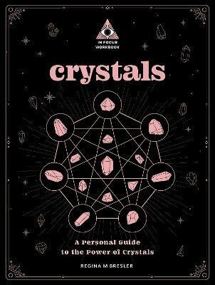 Crystals An In Focus Workbook A Personal Guide To The Power Of Crystals Regina M Bresler Press,u.s 0406