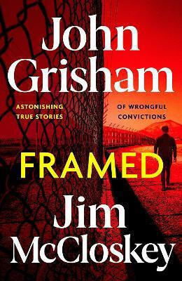 Framed Astonishing True Crime Stories Of Wrongful Convictions Told As Only John Grisham Can Jim Mccloskey Stoughton 1112