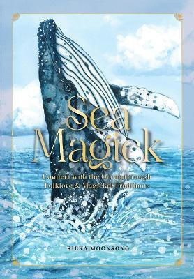 Sea Magick Connect With The Ocean Through Folklore And Magickal Traditions Rieka Moonsong Press,u.s 1024
