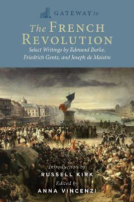 To The French Revolution Select Writings By Edmund Burke Friedrich Gentz And Joseph De Maistre Regnery Publishing Inc