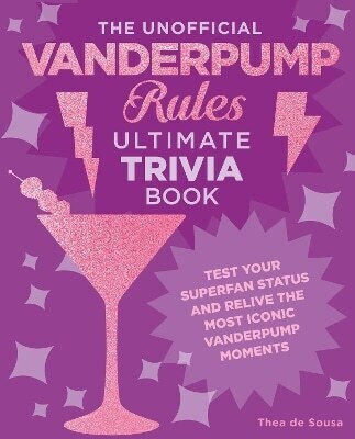 The Unofficial Vanderpump Rules Ultimate Trivia Book Test Your Superfan Status And Relive The Most Iconic Vanderpump Moments Thea De Sousa 1017