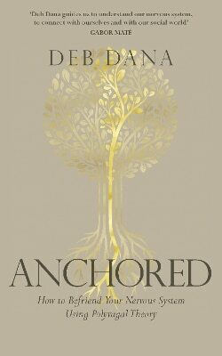 Anchored: How To Befriend Your Nervous System Using Polyvagal Theory Deb Dana Vermilion Anchored: How To Befriend Your Nervous System Using Polyvagal Theory Deb Dana Vermilion