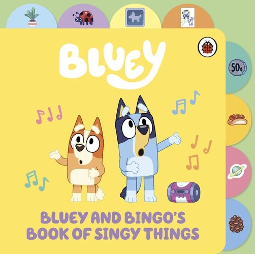 Bluey Bluey And Bingo’s Book Of Singy Things