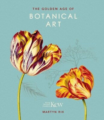 The Golden Age Of Botanical Art Royal Botanic Gardens Kew Martyn Rix 0308
