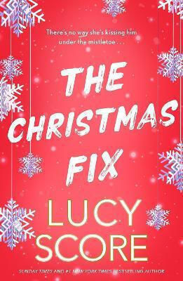 The Christmas Fix: The Sizzling New Festive Romance From The Tiktok Sensation And Million-copy Bestseller Lucy Score Hodder Paperback 1008