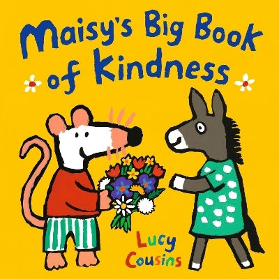 Maisy's Big Book Of Kindness Lucy Cousins Walker Books Ltd Maisy's Big Book Of Kindness Lucy Cousins Walker Books Ltd