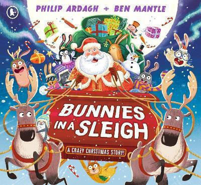 Bunnies In A Sleigh: A Crazy Christmas Story! Philip Ardagh Walker Books Ltd