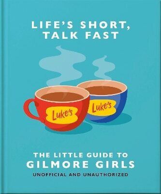 Life's Short Talk Fast The Little Guide To Gilmore Girls Hippo Oh 0211 Life's Short Talk Fast The Little Guide To Gilmore Girls Hippo Oh 0211