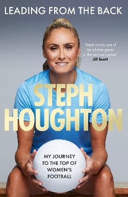 Leading From The Back My Journey To The Top Of Women's Football Steph Houghton 0211
