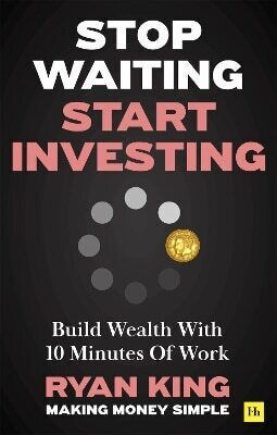 Stop Waiting Start Investing Build Wealth With 10 Minutes Of Work Ryan King House Publishing