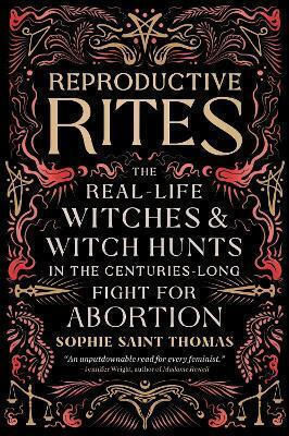 Reproductive Rites The Real-life Witches And Witch Hunts In The Centuries-long Fight For Abortion Sophie Saint Thomas Adult 1231