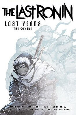 Teenage Mutant Ninja Turtles The Last Ronin Lost Years The Covers Ben Bishop, Vol. 144