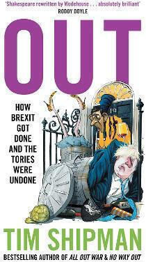 Out How Brexit Got Done And The Tories Were Undone Tim Shipman 1121 Out How Brexit Got Done And The Tories Were Undone Tim Shipman 1121