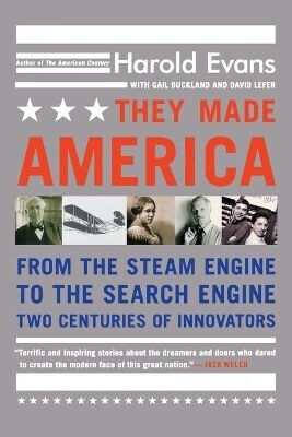 They Made America From The Steam Engine To The Search Engine Harold Evans Little 0601