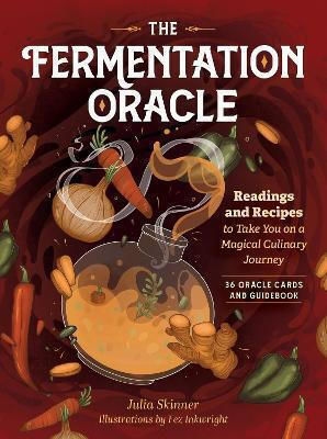 The Fermentation Oracle Readings And Recipes To Take You On A Magical Culinary Journey 36 Oracle Cards And Guidebook Julia Skinner Llc 1231