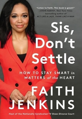 Sis Don't Settle How To Stay Smart In Matters Of The Heart Faith Jenkins 0709