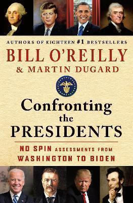 Confronting The Presidents No Spin Assessments From Washington To Biden Bill O'reilly 1210