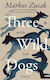 Three Wild Dogs And The Truth Markus Zusak Macmillan