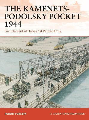 The Kamenets-podolsky Pocket 1944 Encirclement Of Hube’s 1st Panzer Army Robert Forczyk 0429