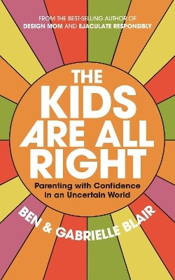 The Kids Are All Right Parenting With Confidence In An Uncertain World Gabrielle Stanley Blair Adult 1231