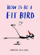 How To Be A Fit Bird Marion Deuchars Skittledog 1231