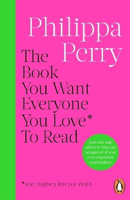 The Book You Want Everyone You Love* To Read *(and Maybe A Few You Don’t) Philippa Perry Penguin (cornerstone) The Book You Want Everyone You Love* To Read *(and Maybe A Few You Don’t) Philippa Perry Penguin (cornerstone)