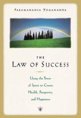The Law Of Success Using The Power Of Spirit To Create Health Prosperity And Happiness Paramahansa Yogananda U.s The Law Of Success Using The Power Of Spirit To Create Health Prosperity And Happiness Paramahansa Yogananda U.s