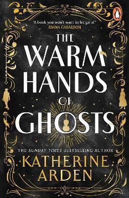 The Warm Hands Of Ghosts: The Sweeping New Novel From The International Bestselling Author Katherine Arden Penguin (cornerstone)