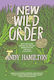 New Wild Order: How Answering The Call Of The Wild Might Just Save Your Life (and Sanity) Andy Hamilton Scribe Publications
