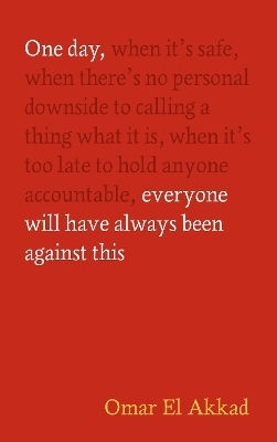 One Day, Everyone Will Have Always Been Against This Omar El Akkad Canongate Books