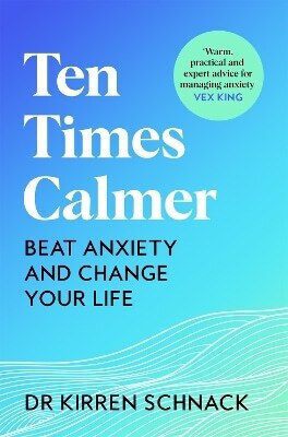 Ten Times Calmer Beat Anxiety And Change Your Life Kirren Schnack