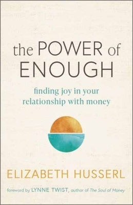 The Power Of Enough: Finding Joy In Your Relationship With Money Elizabeth Husserl New World Library