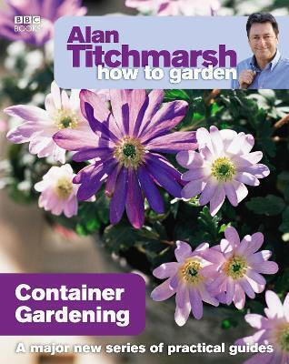 Alan Titchmarsh How To Garden Container Gardening